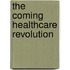 The Coming Healthcare Revolution