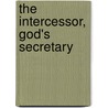 The Intercessor, God's Secretary door Gwendolyn Ann Cook