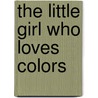 The Little Girl Who Loves Colors door Linda Charles Fishman