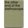 The Other End of the Stethoscope door Diana Reed M. D