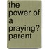 The Power of a Praying� Parent
