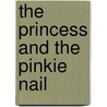 The Princess and the Pinkie Nail by Annemarie Elstner