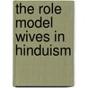 The Role Model Wives in Hinduism door Kati Neubauer