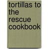 Tortillas to the Rescue Cookbook door Jessica Harlan