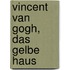 Vincent Van Gogh, Das Gelbe Haus