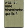 Was Ist Eine Historische Quelle? door Florian R�bener