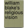 William Blake's Religious Vision door Jennifer Jesse