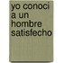 Yo Conoci a Un Hombre Satisfecho