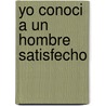 Yo Conoci a Un Hombre Satisfecho by Jorge David Alonso Curiel