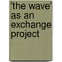 'The Wave' As an Exchange Project