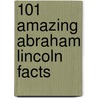 101 Amazing Abraham Lincoln Facts door Jack Goldstein