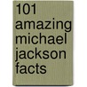 101 Amazing Michael Jackson Facts by Jack Goldstein