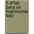 5 D�As Para Un Matrimonio Feliz