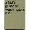 A Kid's Guide to Washington, D.C. by Sally Rumsey