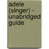 Adele (Singer) - Unabridged Guide