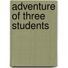 Adventure of Three Students by Vincent Goodwin