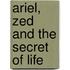 Ariel, Zed and the Secret of Life