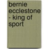 Bernie Ecclestone - King of Sport door Terry Lovell