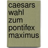 Caesars Wahl Zum Pontifex Maximus door J. Lechner