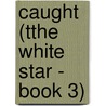 Caught (Tthe White Star - Book 3) door Kristin Hardy
