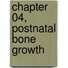 Chapter 04, Postnatal Bone Growth by Francis Glorieux