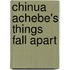 Chinua Achebe's Things Fall Apart
