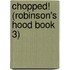 Chopped! (Robinson's Hood Book 3)