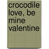 Crocodile Love, Be Mine Valentine by Tom Gardner