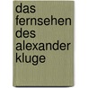 Das Fernsehen Des Alexander Kluge door Bastian Buchtaleck