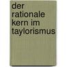 Der Rationale Kern Im Taylorismus door Rolf Todesco