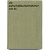 Die Wirtschaftsunternehmen Der Ss by Christian Schmitt