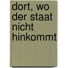 Dort, Wo Der Staat Nicht Hinkommt by Markus Köcher