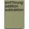 Einf�Hrung Addition Subtraktion by Manuela Ickler