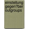 Einstellung Gegen�Ber Outgroups door Silvia Alpers