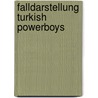 Falldarstellung Turkish Powerboys door Guido Diederich