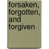 Forsaken, Forgotten, and Forgiven door Warren A. Henderson