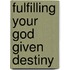 Fulfilling Your God Given Destiny