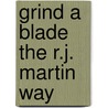 Grind a Blade the R.J. Martin Way door Joe Kertzman