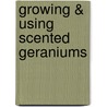 Growing & Using Scented Geraniums door Judy Lewis