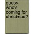 Guess Who's Coming for Christmas?
