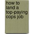 How to Land a Top-Paying Cops Job