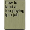 How to Land a Top-Paying Lpta Job door Katherine Acosta