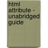 Html Attribute - Unabridged Guide by Randy Andrew