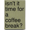 Isn't It Time for a Coffee Break? door Amelia Rhodes