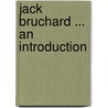 Jack Bruchard ... an Introduction door Gideon Grogan