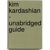Kim Kardashian - Unabridged Guide by Jason Joan