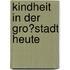 Kindheit in Der Gro�Stadt Heute