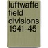 Luftwaffe Field Divisions 1941-45