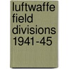 Luftwaffe Field Divisions 1941-45 door Kevin Ruffner