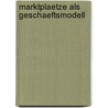 Marktplaetze Als Geschaeftsmodell by Jochen Mller